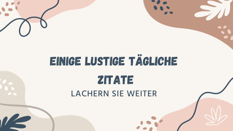 Lustige tägliche Zitate für einen strahlenderen Tag