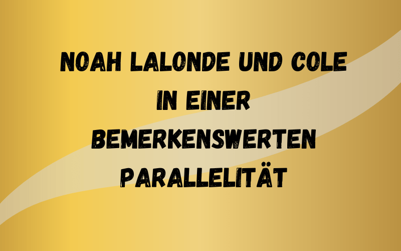 Noah Lalonde und Cole in einer bemerkenswerten Parallelität