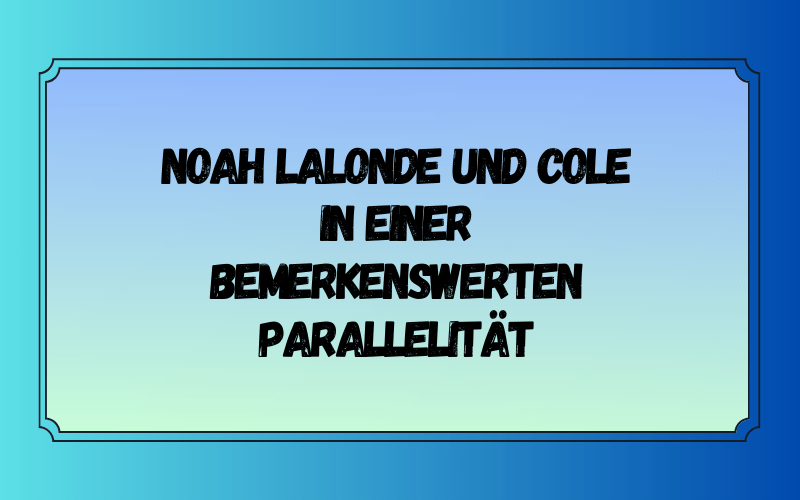 Noah Lalonde und Cole in einer bemerkenswerten Parallelität