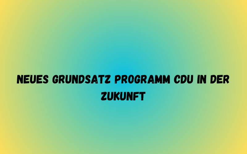 Neues Grundsatz programm Cdu in der Zukunft
