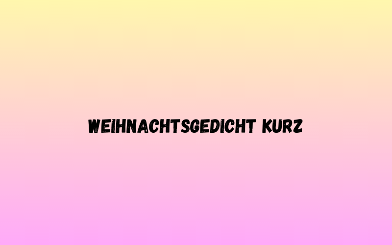 Weihnachtsgedicht kurz