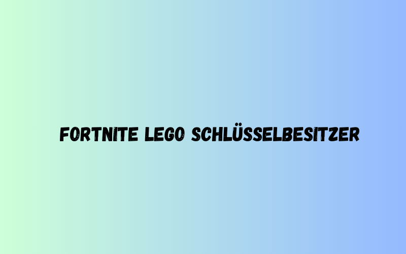 Fortnite Lego Schlüsselbesitzer