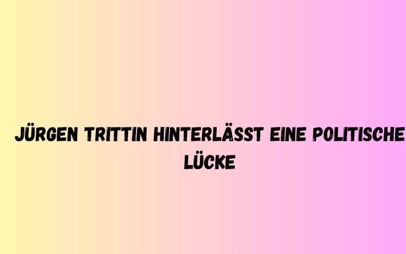 Jürgen Trittin hinterlässt eine politische Lücke