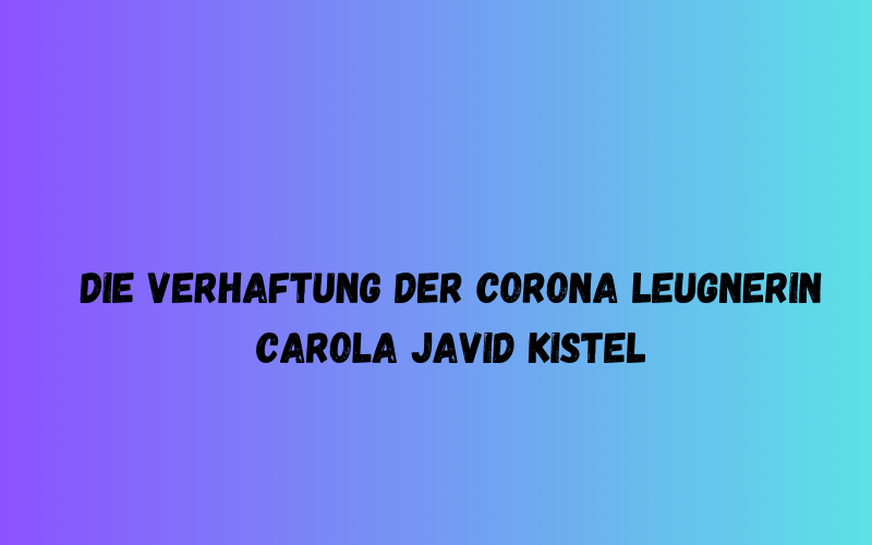 Die Verhaftung der Corona Leugnerin Carola Javid Kistel