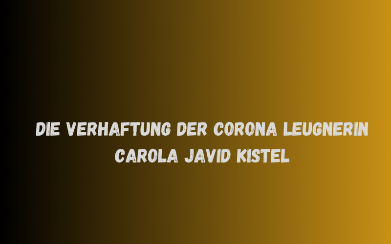 Die Verhaftung der Corona Leugnerin Carola Javid Kistel