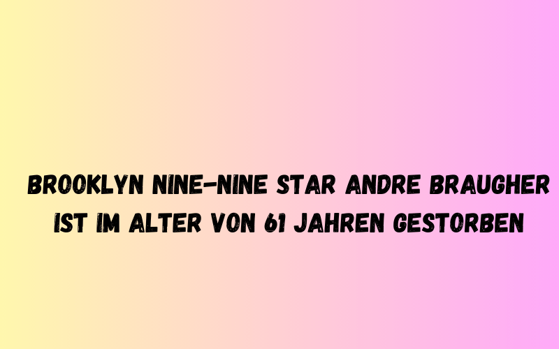 Brooklyn Nine-Nine Star Andre Braugher ist im Alter von 61 Jahren gestorben