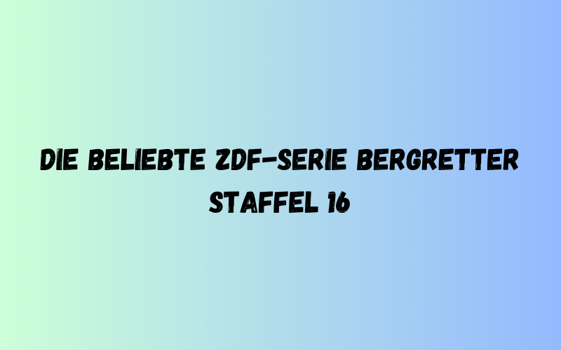 Die Beliebte ZDF-Serie Bergretter Staffel 16