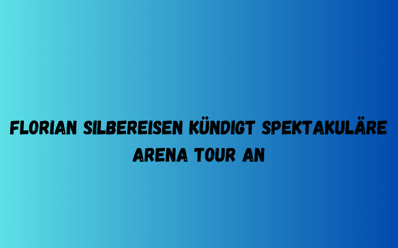 Florian Silbereisen kündigt spektakuläre Arena Tour an