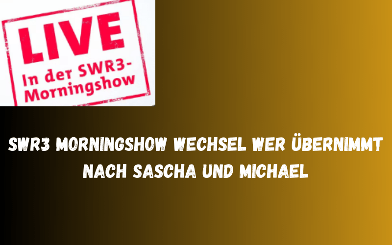 SWR3 Morningshow Wechsel Wer übernimmt nach Sascha und Michael