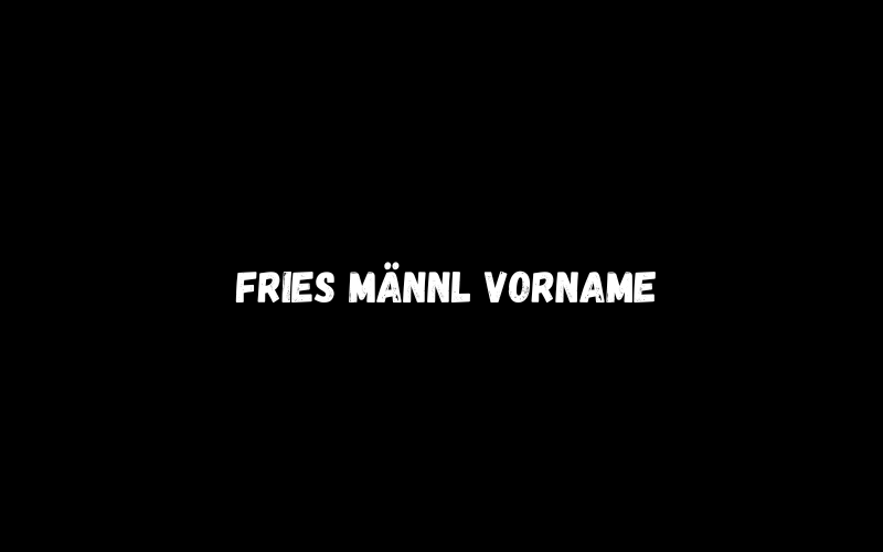 Fries Männl Vorname