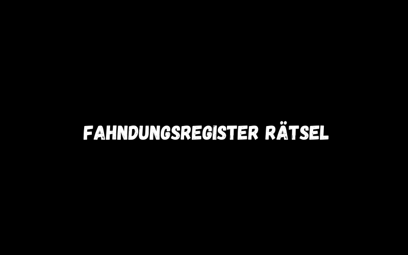 Fahndungsregister Rätsel