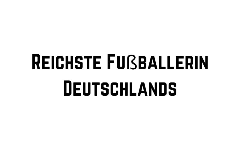 Reichste Fußballerin Deutschlands
